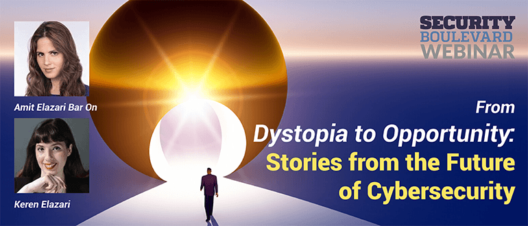 From Dystopia to Opportunity: Stories from the Future of Cybersecurity